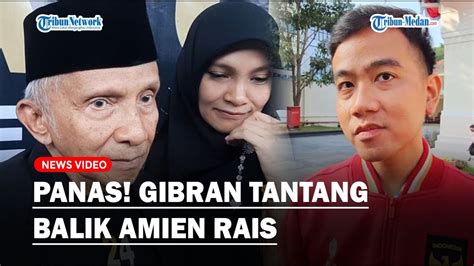 Panas Gibran Tantang Balik Amien Rais Siap Dipanggil Kpk Jika Ada