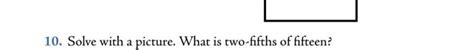 Solved 10. Solve with a picture. What is two-fifths of | Chegg.com