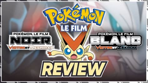 Pokémon Le Film 14 NOIR BLANC Victini et Reshiram Zekrom REVIEW