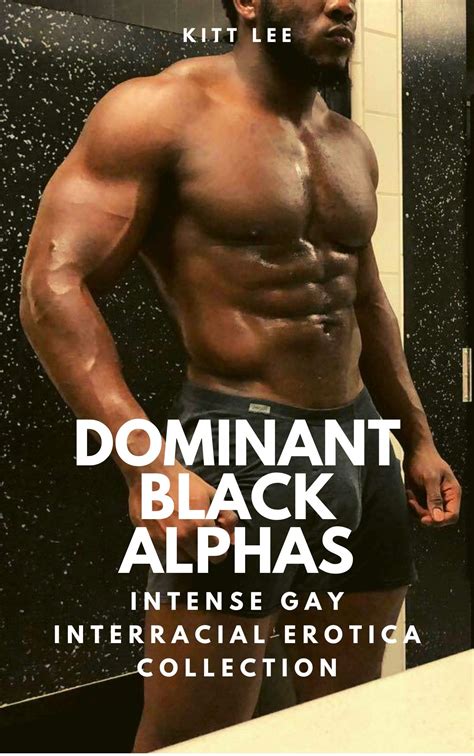 Dominant Black Alphas Intense Gay Interracial Erotica Collection By