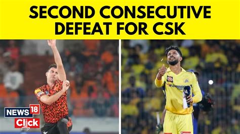 Ipl 2024 Sunrisers Hyderabad Beat Chennai Super Kings By Six Wickets Csk Vs Srh N18v Youtube