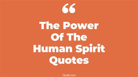 45 Eye Opening The Power Of The Human Spirit Quotes That Will Inspire