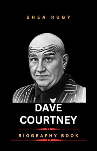 BIOGRAPHY OF DAVE COURTNEY: FROM NOTORIETY TO REDEMPTION: The Ever ...