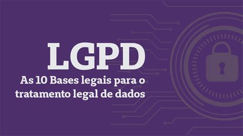 As 10 Bases Legais Para O Tratamento Legal De Dados Lgpd Aula 7