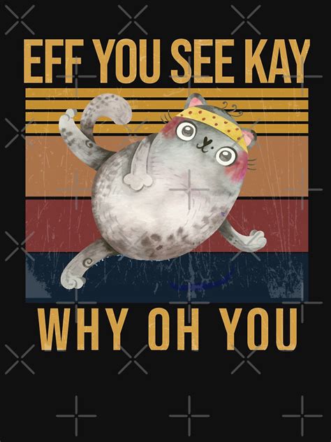 Eff You See Kay Why Oh You Cat Retro Vintage T Shirt For Sale By Khalidovic Redbubble Eff