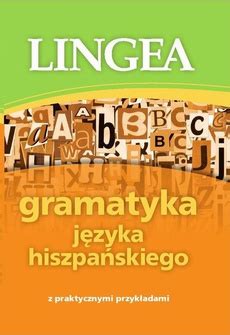 Gramatyka J Zyka Hiszpa Skiego Z Praktycznymi Przyk Adami Lingea