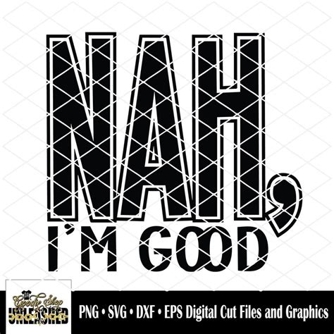 Nah I M Good Svg Dxf Eps And Png Digital Design Etsy