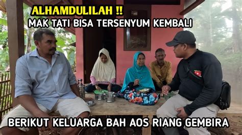 ALHAMDULILAH MAK TATI BISA TERSENYUM KEMBALI BERIKUT KELUARGA BAH AOSH