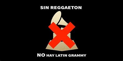 La Respuesta De Los Latin Grammy A La Queja De Los Reguetoneros Que No