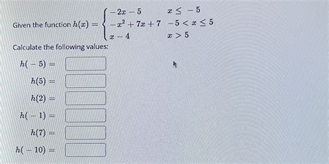 Solved Given The Function Hx⎩⎨⎧−2x−5−x27x7x−4x≤−5−5