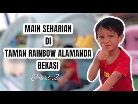 Main Seharian Di Taman Rainbow Alamanda Bekasi Youtube