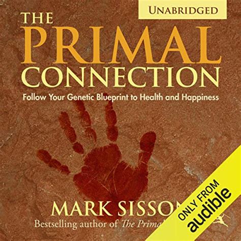 The Primal Connection Follow Your Genetic Blueprint To