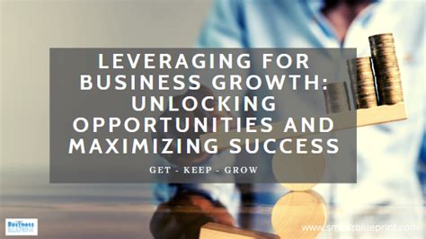 Leveraging For Business Growth Unlocking Opportunities And Maximizing