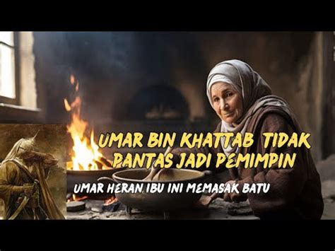 Umar Bin Khattab Dan Ibu Pemasak Batu Kisah Para Sahabat Nabi