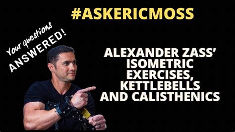 Ask Eric Moss Alexander Zass Isometric Exercises Kbs And