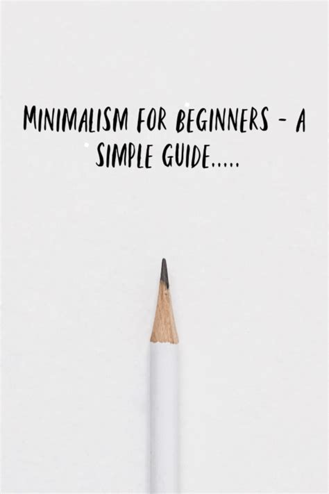 Minimalism For Beginners A Simple Guide To Get You Started