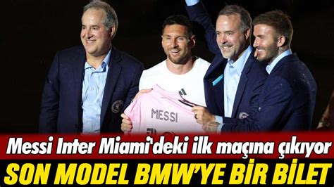 Messi Nin Inter Miami Deki Ilk Ma N N Bilet Fiyat Son Model Bmw Ye