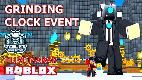 Live Mabar Yang Belum Grinding Clock Event TTD Toilet Tower Defense