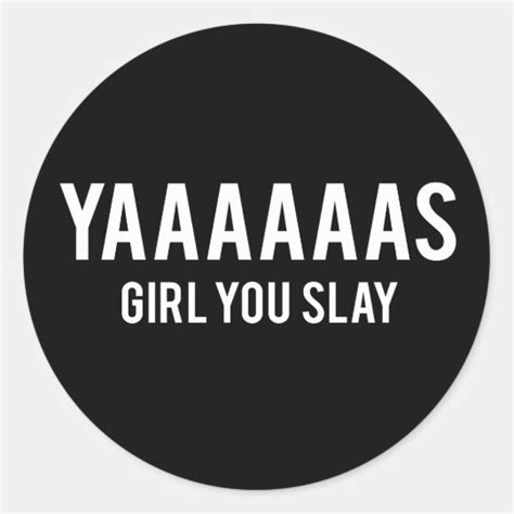 Yas Girl You Slay White Print Classic Round Sticker Zazzle