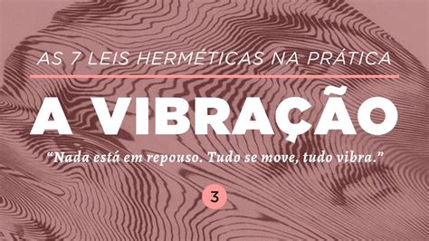 As 7 Leis HermÉticas Na PrÁtica A VibraÇÃo Dra Mabel Cristina Dias