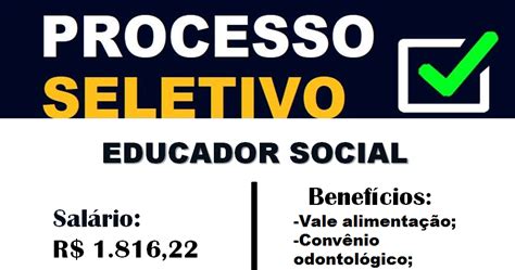 Educador Social Voluntário Salário - Aberto Processo Seletivo para educador social. Salário de R$ 1.816,22