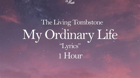 My Ordinary Life The Living Tombstone Lyrics Hour Youtube