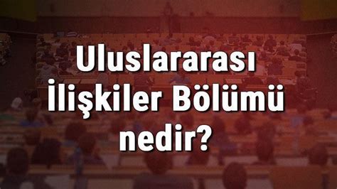 Uluslararas Li Kiler B L M Nedir Ve Mezunu Ne I Yapar B L M Olan