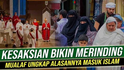 Kesaksian Kristen Mualaf Masuk Islam Setelah Hal Ini Terjadi Youtube