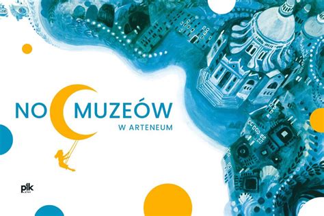 Noc Muze W W Arteneum Pik Warszawa Pl