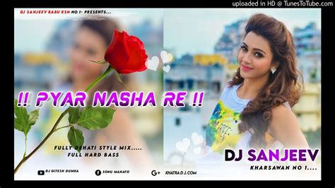 Pyar Nasha Re New Nagpuri Song 2021 Hard Dehati Style Mix Dj