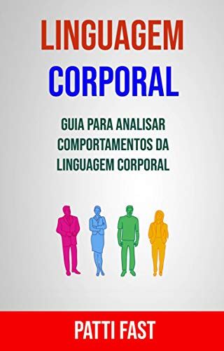 Linguagem Corporal Guia Para Analisar Comportamentos Da Linguagem