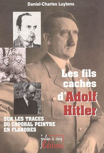 Les Fils Cach S D Adolf Hitler Sur Les Traces Du Caporal Peintre En