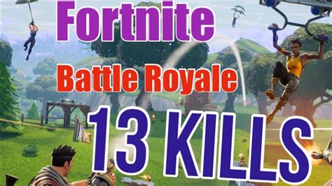 Fortnite Battle Royale 13 Kills Youtube