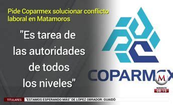 Coparmex Urge A Resolver Conflicto Laboral En Matamoros Grupo Milenio