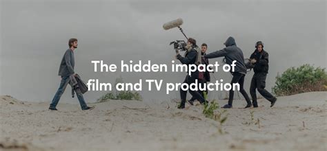 The Hidden Impact Of Film And Tv Production Ecologi