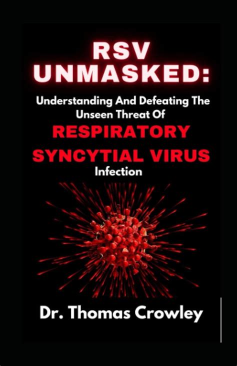 Rsv Unmasked Understanding And Defeating The Unseen Threat Of Respiratory Syncytial Virus