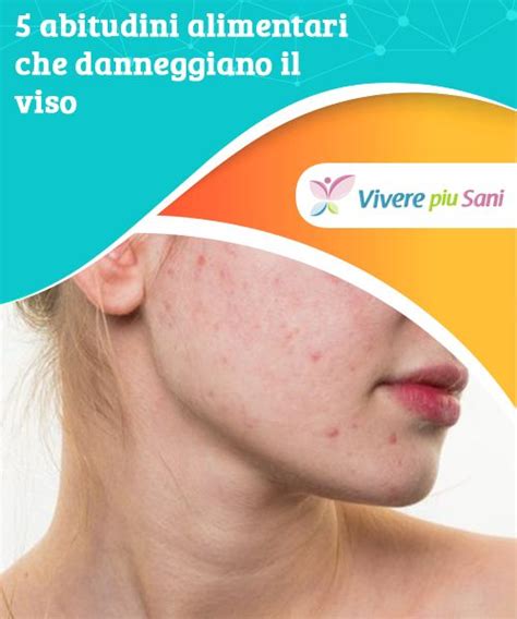 5 Abitudini Alimentari Che Danneggiano Il Viso Una Cattiva