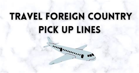 100 Travel Foreign Country Pick Up Lines That Are Smooth Clean Cute