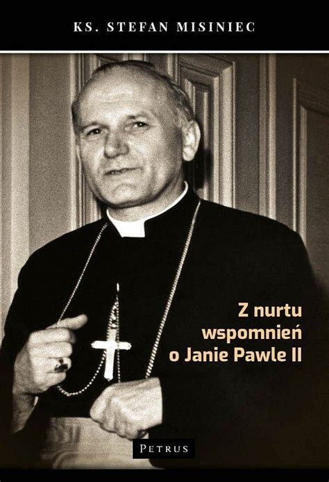 Z nurtu wspomnień o Janie Pawle II wydawnictwowam pl