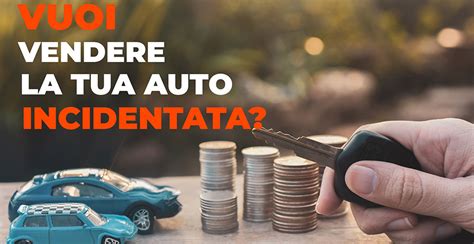 Vendere Auto Incidentata Compro Auto Incidentata