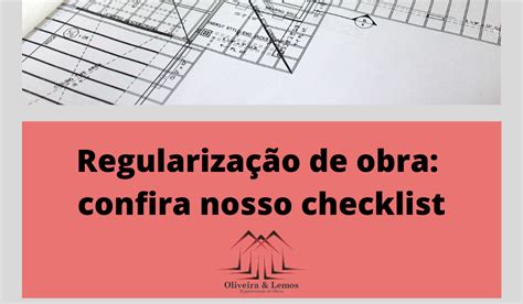 Oliveira Lemos Regulariza O De Obra Confira Nosso Checklist