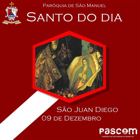 Hoje é Celebrada A Festa De São Juan Diego Cuauhtlatoatzin Vidente De