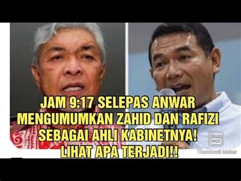 JAM 9 17 SELEPAS ANWAR MENGUMUMKAN ZAHID DAN RAFIZI SEBAGAI AHLI