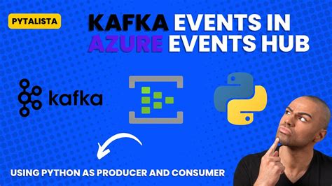 How To Use Python To Produce And Consume Kafka Events In Azure Events