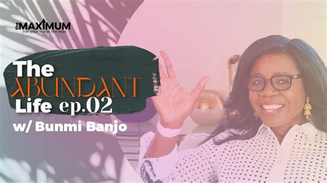 The Abundant Life Ep 02 W Bunmi Banjo Youtube