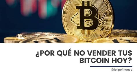 Por Qu No Vender Tus Bitcoin Hoy