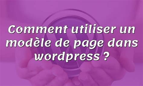 Comment Utiliser Un Mod Le De Page Dans Wordpress Toutwp Ca