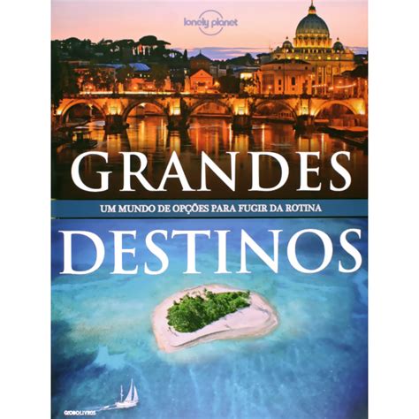 Livro Grandes Destinos Um Mundo De Op Es Para Fugir Da Rotina