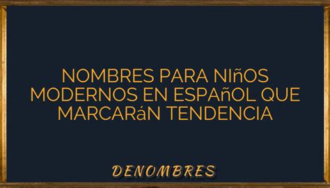 Nombres para niños modernos en español que marcarán tendencia