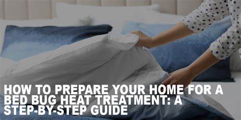 How To Prepare Your Home For A Bed Bug Heat Treatment A Step By Step